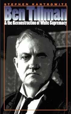 Ben Tillman & the Reconstruction of White Supremacy (The Fred W. Morrison Series in Southern Studies)