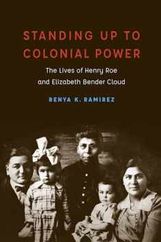 Standing Up to Colonial Power: The Lives of Henry Roe and Elizabeth Bender Cloud (New Visions in Native American and Indigenous Studies)