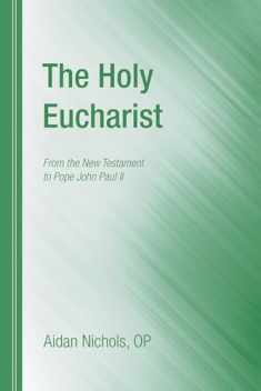 The Holy Eucharist: From the New Testament to Pope John Paul II