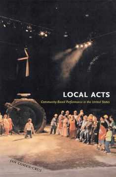 Local Acts: Community-Based Performance in the United States (Rutgers Series: The Public Life of the Arts)