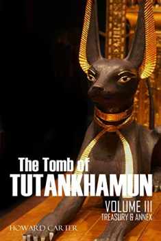 The Tomb of Tutankhamun: Volume III—Treasury & Annex