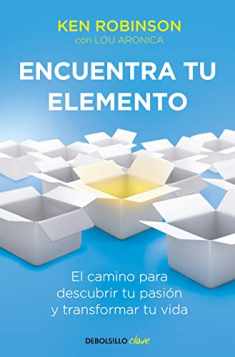 Encuentra tu elemento: El camino para descubrir to pasión y transformar tu vida / Finding Your Element (Spanish Edition)