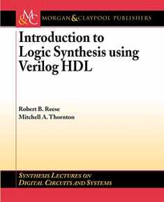 Introduction to Logic Synthesis Using Verilog HDL (Synthesis Lectures on Digital Circuits and Systems, 6)