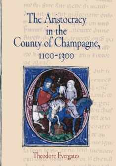 The Aristocracy in the County of Champagne, 1100-1300 (The Middle Ages Series)