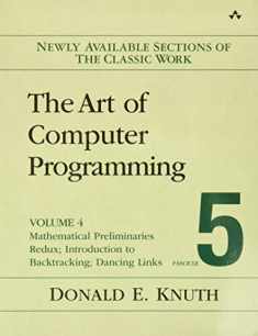 Art of Computer Programming, The: Mathematical Preliminaries Redux; Introduction to Backtracking; Dancing Links, Volume 4, Fascicle 5