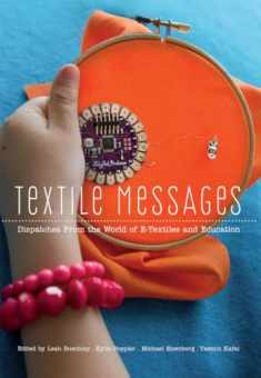 Textile Messages: Dispatches From the World of E-Textiles and Education (New Literacies and Digital Epistemologies)