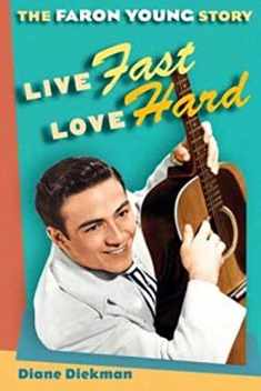 Live Fast, Love Hard: The Faron Young Story (Music in American Life)