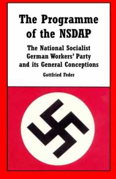 The Programme of the NSDAP: The National Socialist German Workers' Party and its General Conceptions