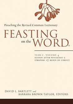 Feasting on the Word― Year C, Volume 4: Season after Pentecost 2 (Propers 17-Reign of Christ)
