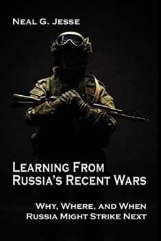 Learning From Russia's Recent Wars: Why, Where, and When Russia Might Strike Next (Rapid Communications in Conflict & Security Series)