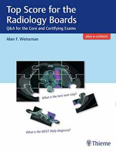 Top Score for the Radiology Boards: Q&A for the Core and Certifying Exams