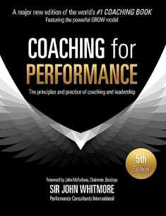 Coaching for Performance Fifth Edition: The Principles and Practice of Coaching and Leadership UPDATED 25TH ANNIVERSARY EDITION
