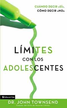 Limites Con Los Adolescentes Cuando Decir Si, Como Decir No (Boundaries with Teens: How To Say Yes, How To Say No) (Spanish Edition)