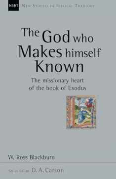 The God Who Makes Himself Known: The Missionary Heart of the Book of Exodus (Volume 28) (New Studies in Biblical Theology)