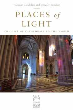 Places of Light: The Gift of Cathedrals to the World (Mount Tabor Books) (Volume 1)