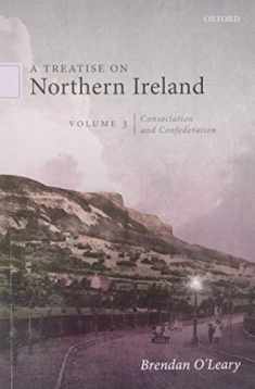 A Treatise on Northern Ireland, Volume III: Consociation and Confederation (A Treatise on Northern Ireland, 3)