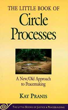 The Little Book of Circle Processes : A New/Old Approach to Peacemaking (The Little Books of Justice and Peacebuilding Series)