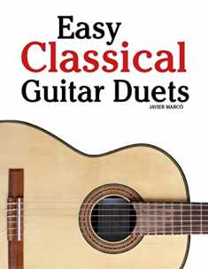 Easy Classical Guitar Duets: Featuring music of Brahms, Mozart, Beethoven, Tchaikovsky and others. In Standard Notation and Tablature