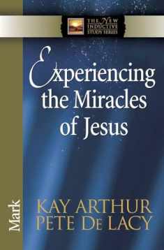 Experiencing the Miracles of Jesus: Mark (The New Inductive Study Series)