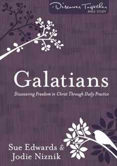 Galatians: Discovering Freedom in Christ Through Daily Practice (Discover Together Bible Study)