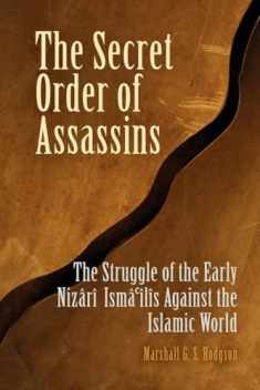 The Secret Order of Assassins: The Struggle of the Early Nizârî Ismâî'lîs Against the Islamic World