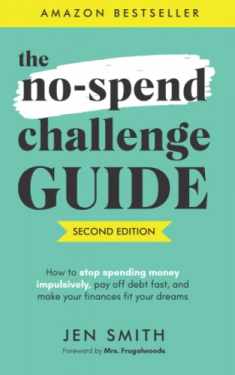 The No-Spend Challenge Guide: How to Stop Spending Money Impulsively, Pay off Debt Fast, & Make Your Finances Fit Your Dreams