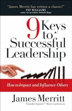 9 Keys to Successful Leadership: How to Impact and Influence Others
