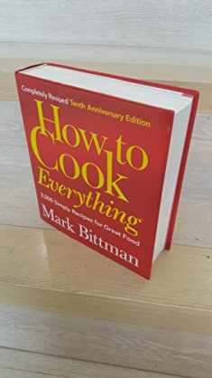How to Cook Everything: 2,000 Simple Recipes for Great Food,10th Anniversary Edition