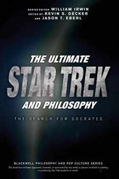 The Ultimate Star Trek and Philosophy: The Search for Socrates (The Blackwell Philosophy and Pop Culture Series)