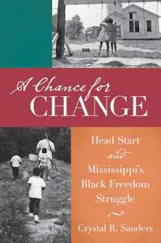 A Chance for Change: Head Start and Mississippi's Black Freedom Struggle (The John Hope Franklin Series in African American History and Culture)