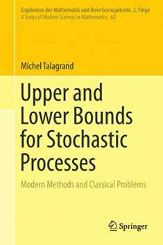 Upper and Lower Bounds for Stochastic Processes: Modern Methods and Classical Problems (Ergebnisse der Mathematik und ihrer Grenzgebiete. 3. Folge / A Series of Modern Surveys in Mathematics, 60)
