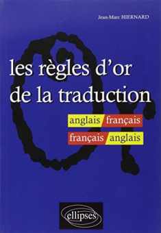 Les Regles d'or de la Traduction: Anglais / Francais