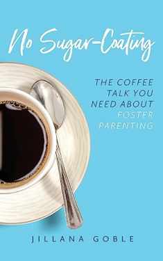 No Sugar Coating: The Coffee Talk You Need About Foster Parenting