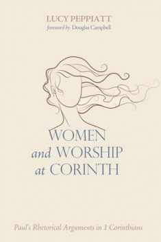 Women and Worship at Corinth: Paul's Rhetorical Arguments in 1 Corinthians
