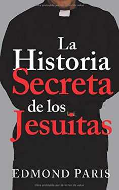 La Historia Secreta de los Jesuitas (Spanish Edition)