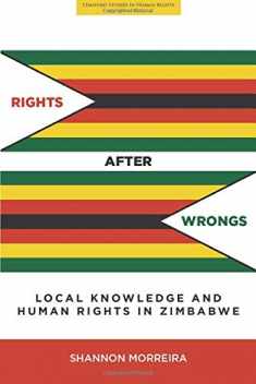 Rights After Wrongs: Local Knowledge and Human Rights in Zimbabwe (Stanford Studies in Human Rights)