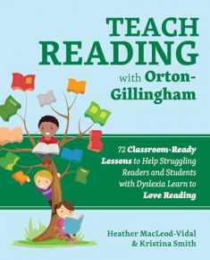 Teach Reading with Orton-Gillingham: 72 Classroom-Ready Lessons to Help Struggling Readers and Students with Dyslexia Learn to Love Reading (Books for Teachers)