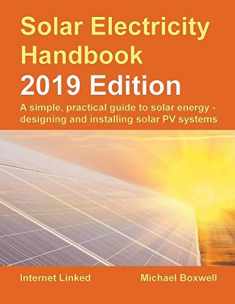 Solar Electricity Handbook – 2019 Edition: A simple, practical guide to solar energy – designing and installing solar photovoltaic systems.