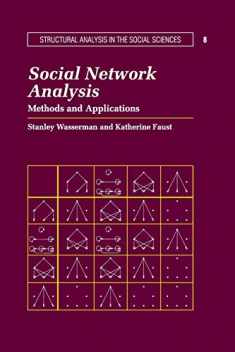 Social Network Analysis: Methods and Applications (Structural Analysis in the Social Sciences, Series Number 8)