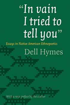 "In vain I tried to tell you": Essays in Native American Ethnopoetics