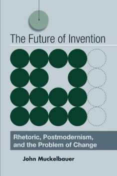 The Future of Invention: Rhetoric, Postmodernism, and the Problem of Change
