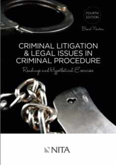 Criminal Litigation & Legal Issues In Criminal Procedure: Readings and Hypothetical Exercises Fourth Edition (NITA)