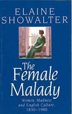 The Female Malady : Women, Madness and English Culture, 1830-1980