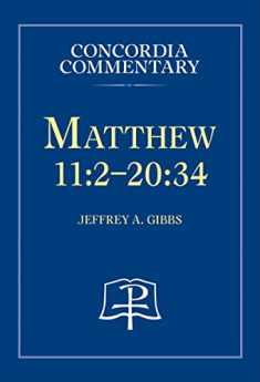 Matthew 11:2-20:34 - Concordia Commentary
