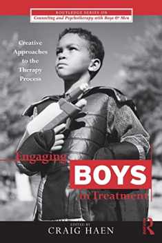 Engaging Boys in Treatment (The Routledge Series on Counseling and Psychotherapy with Boys and Men)