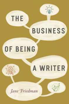 The Business of Being a Writer (Chicago Guides to Writing, Editing, and Publishing)