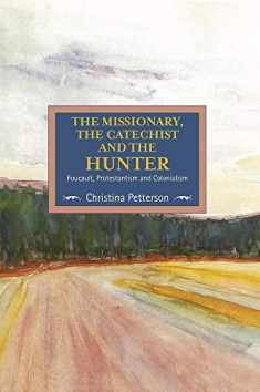 The Missionary, the Catechist and the Hunter: Foucault, Protestantism and Colonialism (Studies in Critical Research on Religion)