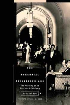 The Perennial Philadelphians: The Anatomy of an American Aristocracy (Pennsylvania Paperbacks)