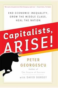 Capitalists, Arise!: End Economic Inequality, Grow the Middle Class, Heal the Nation