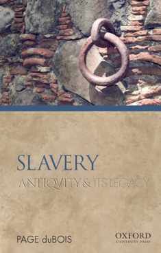 Slavery: Antiquity and Its Legacy (Ancients & Moderns)